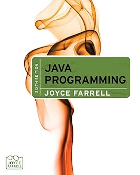 Java Programming, 6th ed., by Joyce Farrell